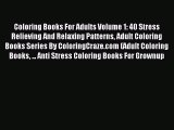Read Coloring Books For Adults Volume 1: 40 Stress Relieving And Relaxing Patterns Adult Coloring