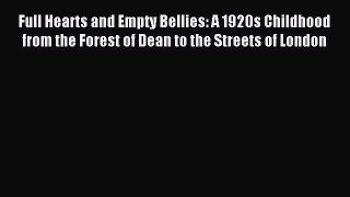 Read Full Hearts and Empty Bellies: A 1920s Childhood from the Forest of Dean to the Streets