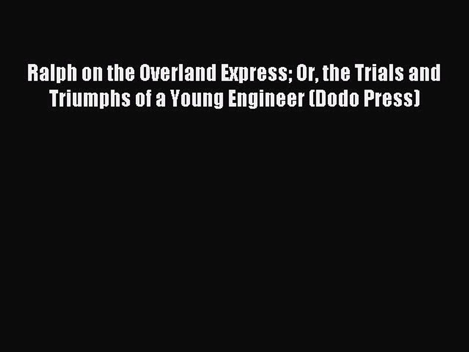 Read Ralph on the Overland Express Or the Trials and Triumphs of a Young Engineer (Dodo Press)