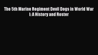 Download The 5th Marine Regiment Devil Dogs in World War I: A History and Roster PDF Online