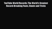 Read YouTube World Records: The World's Greatest Record-Breaking Feats Stunts and Tricks PDF