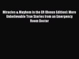 Read Miracles & Mayhem in the ER (Bonus Edition): More Unbelievable True Stories from an Emergency