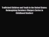 Read Trafficked Children and Youth in the United States: Reimagining Survivors (Rutgers Series
