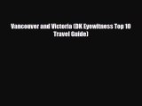 PDF Vancouver and Victoria (DK Eyewitness Top 10 Travel Guide) Read Online