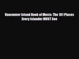 Download Vancouver Island Book of Musts: The 101 Places Every Islander MUST See Ebook