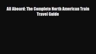 PDF All Aboard: The Complete North American Train Travel Guide Ebook