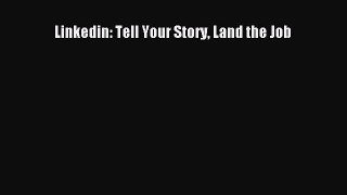 PDF Linkedin: Tell Your Story Land the Job [Download] Online