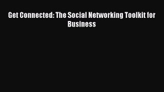Download Get Connected: The Social Networking Toolkit for Business [Read] Full Ebook