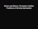 Download Silence and Witness: The Quaker Tradition (Traditions of Christian Spirituality.)