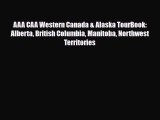 Download AAA CAA Western Canada & Alaska TourBook: Alberta British Columbia Manitoba Northwest