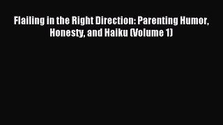 Read Flailing in the Right Direction: Parenting Humor Honesty and Haiku (Volume 1) PDF Free