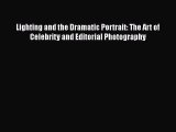 Download Lighting and the Dramatic Portrait: The Art of Celebrity and Editorial Photography