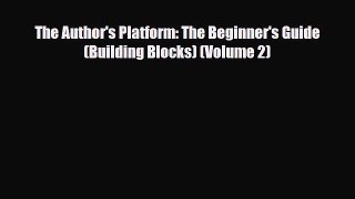 Download The Author's Platform: The Beginner's Guide (Building Blocks) (Volume 2) [PDF] Online