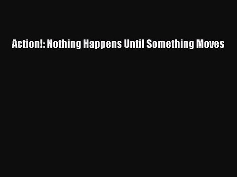 [PDF] Action!: Nothing Happens Until Something Moves [Download] Full Ebook
