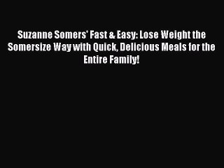 Download Suzanne Somers' Fast & Easy: Lose Weight the Somersize Way with Quick Delicious Meals