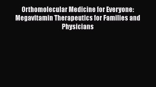 Download Orthomolecular Medicine for Everyone: Megavitamin Therapeutics for Families and Physicians