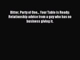 Read Bitter Party of One... Your Table is Ready: Relationship advice from a guy who has no