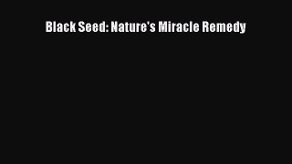 Read Black Seed: Nature's Miracle Remedy Ebook Free