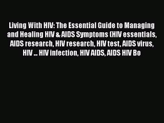 Video herunterladen: Read Living With HIV: The Essential Guide to Managing and Healing HIV & AIDS Symptoms (HIV