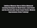 Read Limitless Memory: How to Utilise Advanced Learning Strategies to Work Faster Learn Faster