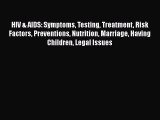 Read HIV & AIDS: Symptoms Testing Treatment Risk Factors Preventions Nutrition Marriage Having