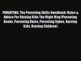 Read PARENTING: The Parenting Skills Handbook: Rules & Advice For Raising Kids The Right Way