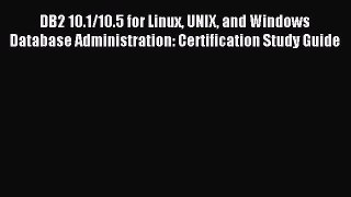 Read DB2 10.1/10.5 for Linux UNIX and Windows Database Administration: Certification Study