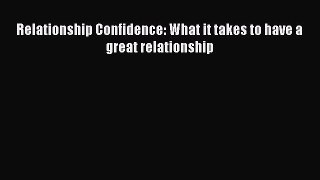 Read Relationship Confidence: What it takes to have a great relationship Ebook Free