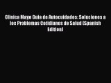 [PDF] Clinica Mayo Guia de Autocuidados: Soluciones a los Problemas Cotidianos de Salud (Spanish