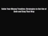 [PDF] Solve Your Money Troubles: Strategies to Get Out of Debt and Stay That Way [Download]