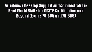 Read Windows 7 Desktop Support and Administration: Real World Skills for MCITP Certification