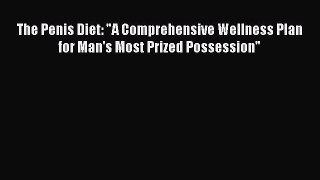 Download The Penis Diet: A Comprehensive Wellness Plan for Man's Most Prized Possession PDF