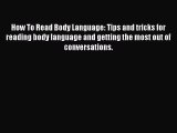 Download How To Read Body Language: Tips and tricks for reading body language and getting the