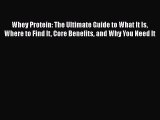 Read Whey Protein: The Ultimate Guide to What It Is Where to Find It Core Benefits and Why