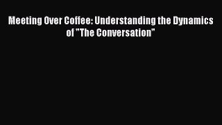 Download Meeting Over Coffee: Understanding the Dynamics of The Conversation PDF Online