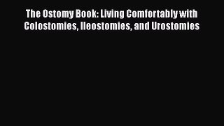 Download The Ostomy Book: Living Comfortably with Colostomies Ileostomies and Urostomies  Read