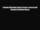 [PDF] Youtube Marketing: How to Create a Successful Channel and Make Money [PDF] Full Ebook