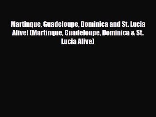 Download Martinque Guadeloupe Dominica and St. Lucia Alive! (Martinque Guadeloupe Dominica