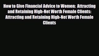 [PDF] How to Give Financial Advice to Women:  Attracting and Retaining High-Net Worth Female