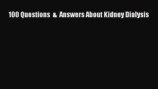 Download 100 Questions  &  Answers About Kidney Dialysis Free Books