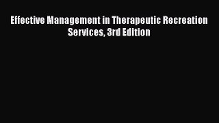 PDF Effective Management in Therapeutic Recreation Services 3rd Edition  Read Online