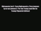 Read Hidroponia facil / Easy Hydroponics: Para jovenes (y no tan jovenes) / For the Young (and