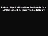 Download Diabetes: Fight It with the Blood Type Diet (Dr. Peter J. D'Adamo's Eat Right 4 Your