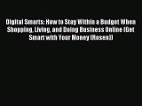 Read Digital Smarts: How to Stay Within a Budget When Shopping Living and Doing Business Online