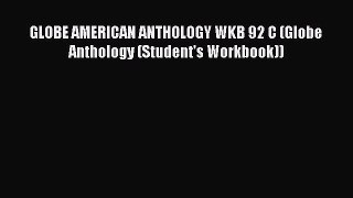 Read GLOBE AMERICAN ANTHOLOGY WKB 92 C (Globe Anthology (Student's Workbook)) Ebook Free