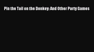 Read Pin the Tail on the Donkey: And Other Party Games Ebook Free