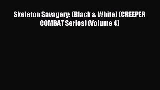 Read Skeleton Savagery: (Black & White) (CREEPER COMBAT Series) (Volume 4) Ebook Online