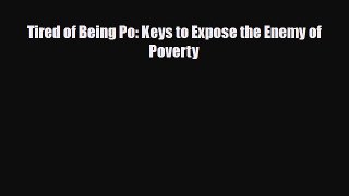 [PDF] Tired of Being Po: Keys to Expose the Enemy of Poverty Download Online