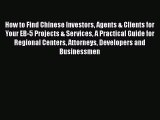 [PDF] How to Find Chinese Investors Agents & Clients for Your EB-5 Projects & Services A Practical