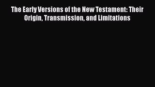 [PDF] The Early Versions of the New Testament: Their Origin Transmission and Limitations [Download]